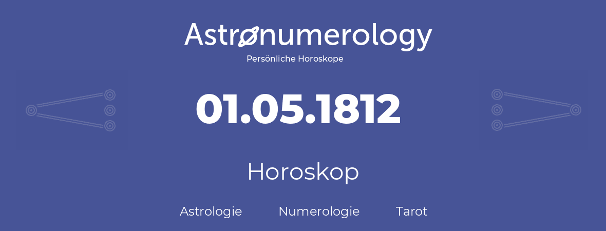 Horoskop für Geburtstag (geborener Tag): 01.05.1812 (der 01. Mai 1812)