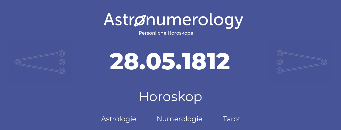 Horoskop für Geburtstag (geborener Tag): 28.05.1812 (der 28. Mai 1812)