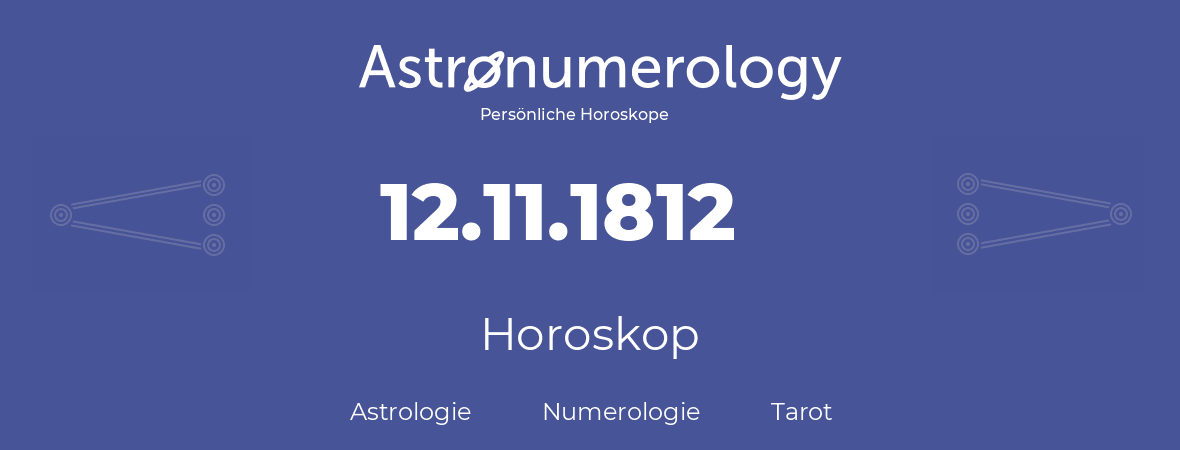 Horoskop für Geburtstag (geborener Tag): 12.11.1812 (der 12. November 1812)