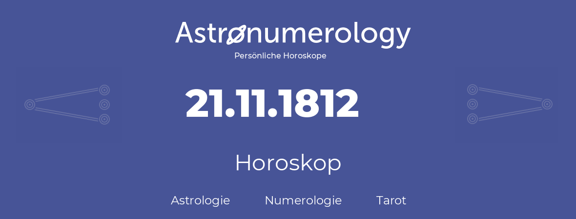 Horoskop für Geburtstag (geborener Tag): 21.11.1812 (der 21. November 1812)