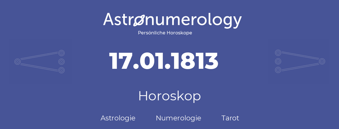 Horoskop für Geburtstag (geborener Tag): 17.01.1813 (der 17. Januar 1813)