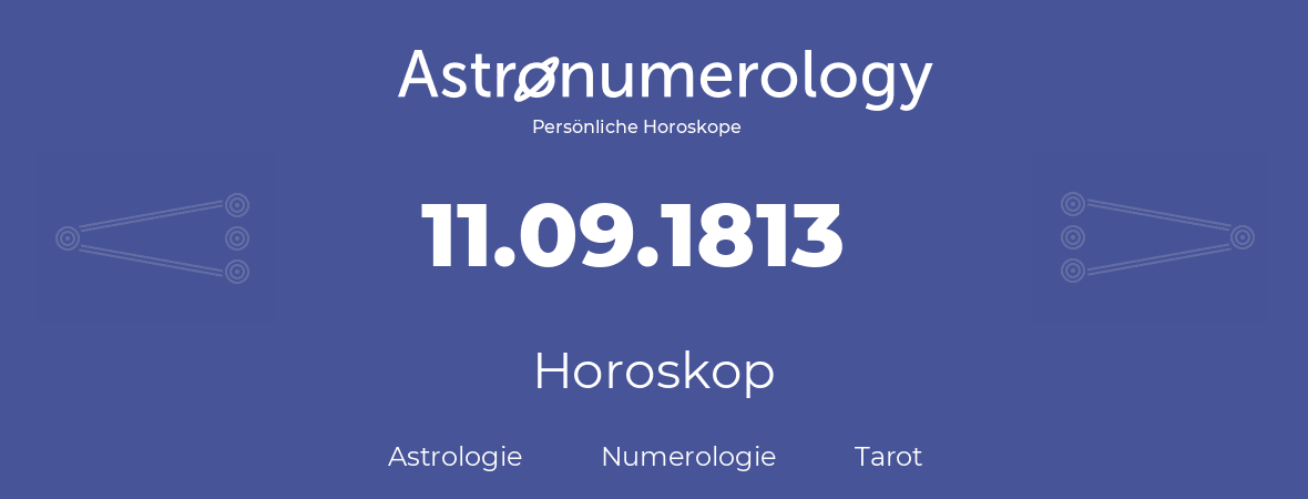 Horoskop für Geburtstag (geborener Tag): 11.09.1813 (der 11. September 1813)