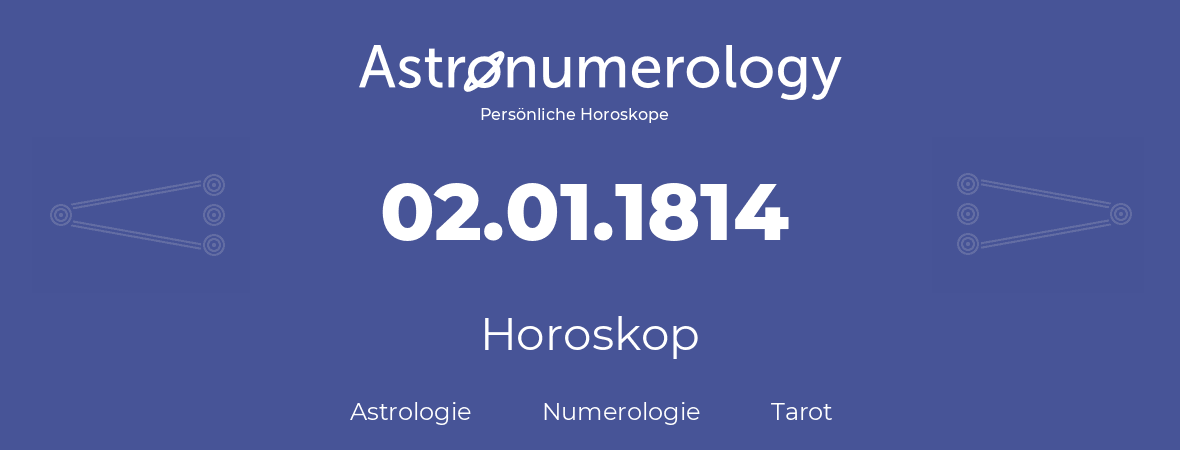 Horoskop für Geburtstag (geborener Tag): 02.01.1814 (der 02. Januar 1814)