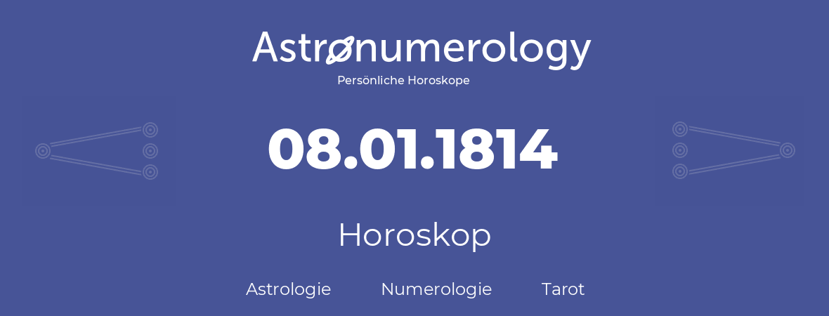 Horoskop für Geburtstag (geborener Tag): 08.01.1814 (der 08. Januar 1814)