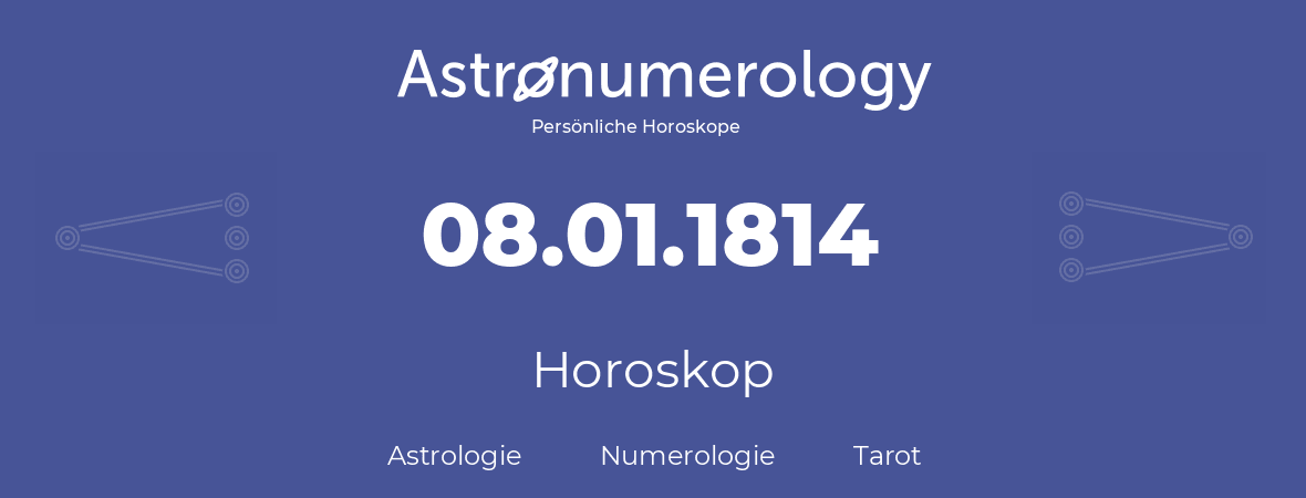 Horoskop für Geburtstag (geborener Tag): 08.01.1814 (der 8. Januar 1814)