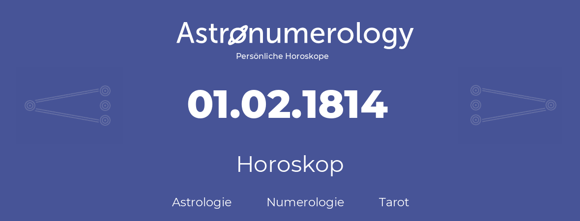 Horoskop für Geburtstag (geborener Tag): 01.02.1814 (der 01. Februar 1814)