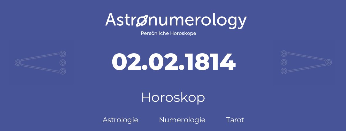 Horoskop für Geburtstag (geborener Tag): 02.02.1814 (der 2. Februar 1814)