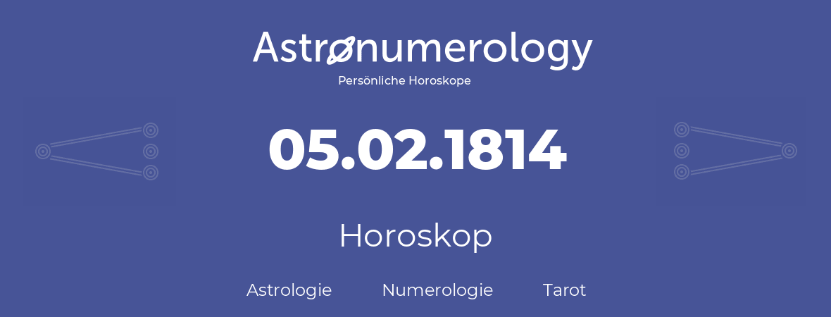 Horoskop für Geburtstag (geborener Tag): 05.02.1814 (der 05. Februar 1814)