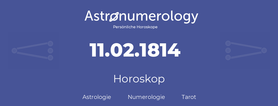 Horoskop für Geburtstag (geborener Tag): 11.02.1814 (der 11. Februar 1814)