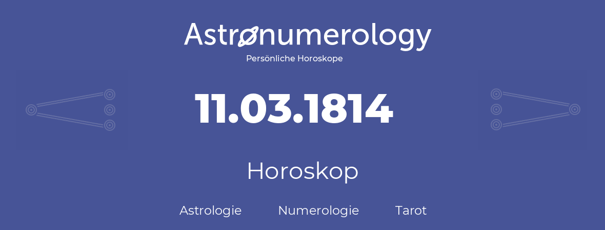 Horoskop für Geburtstag (geborener Tag): 11.03.1814 (der 11. Marz 1814)