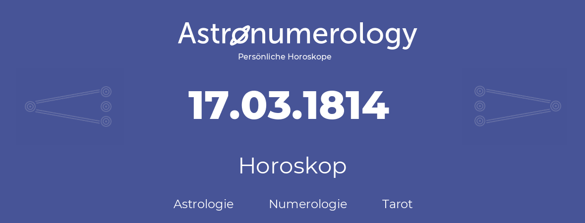 Horoskop für Geburtstag (geborener Tag): 17.03.1814 (der 17. Marz 1814)