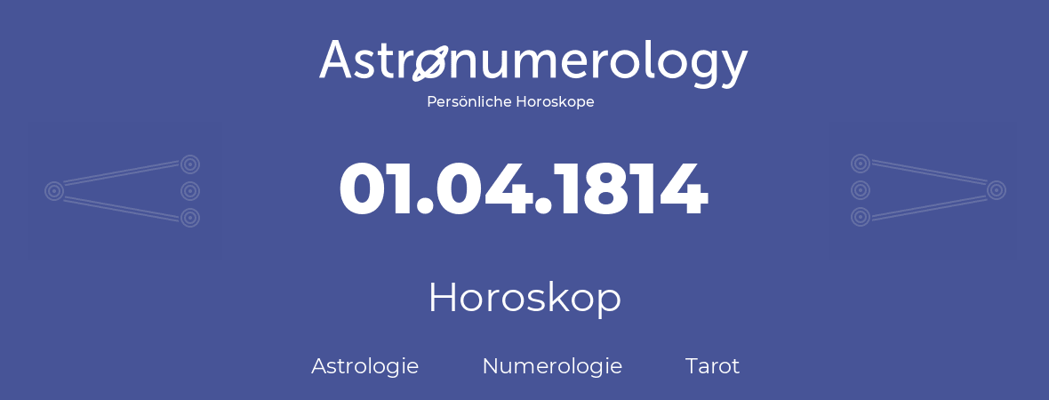 Horoskop für Geburtstag (geborener Tag): 01.04.1814 (der 1. April 1814)