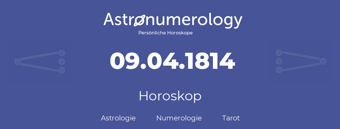 Horoskop für Geburtstag (geborener Tag): 09.04.1814 (der 09. April 1814)