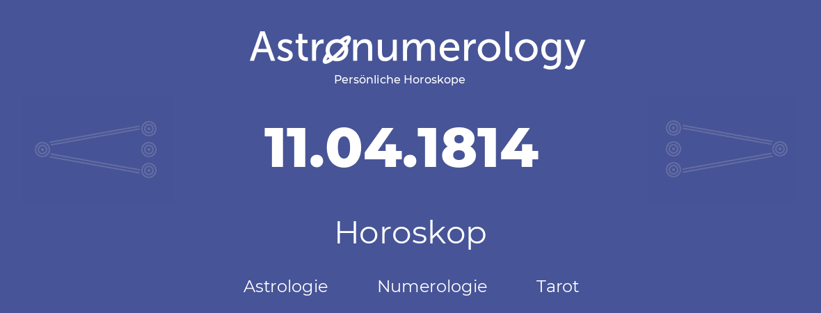 Horoskop für Geburtstag (geborener Tag): 11.04.1814 (der 11. April 1814)