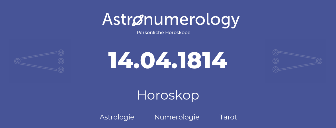 Horoskop für Geburtstag (geborener Tag): 14.04.1814 (der 14. April 1814)