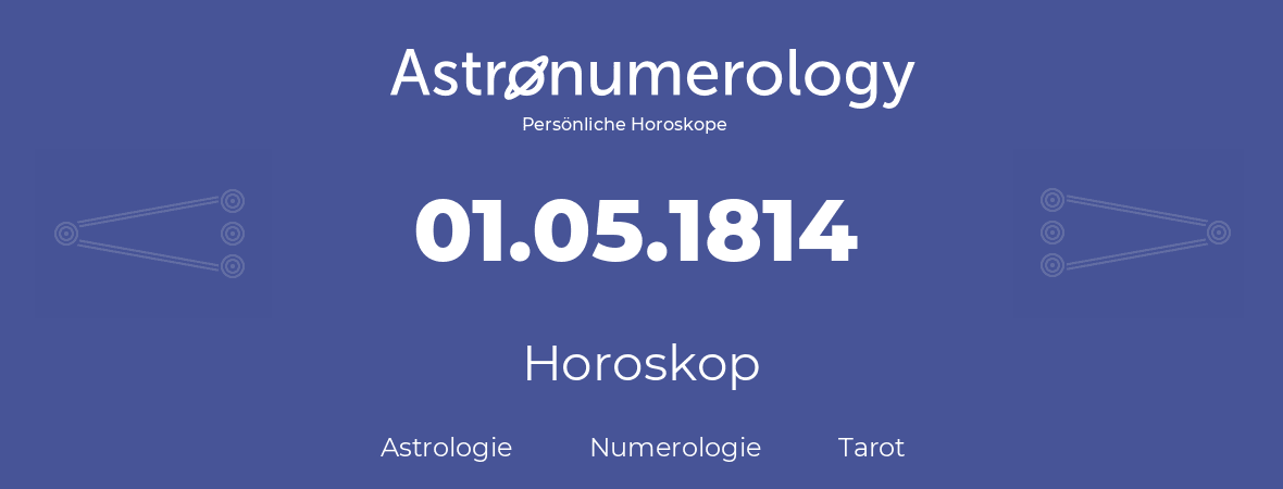 Horoskop für Geburtstag (geborener Tag): 01.05.1814 (der 1. Mai 1814)