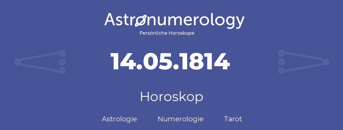 Horoskop für Geburtstag (geborener Tag): 14.05.1814 (der 14. Mai 1814)