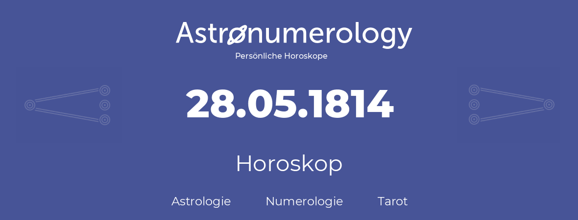 Horoskop für Geburtstag (geborener Tag): 28.05.1814 (der 28. Mai 1814)