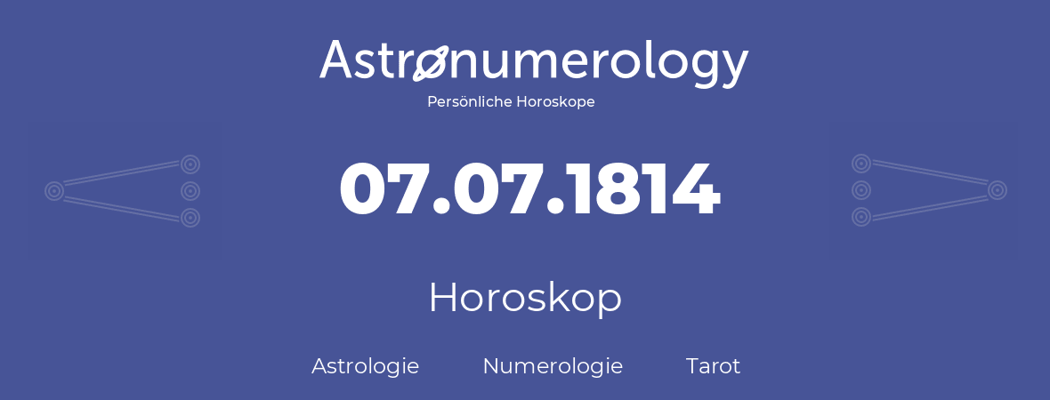 Horoskop für Geburtstag (geborener Tag): 07.07.1814 (der 7. Juli 1814)