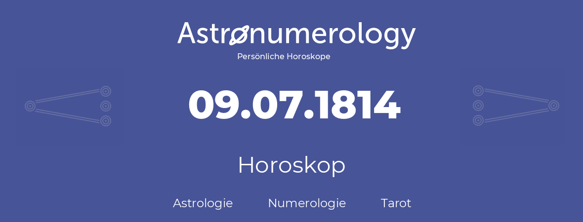 Horoskop für Geburtstag (geborener Tag): 09.07.1814 (der 9. Juli 1814)