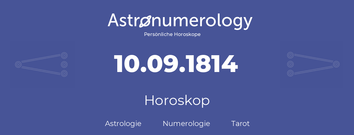 Horoskop für Geburtstag (geborener Tag): 10.09.1814 (der 10. September 1814)