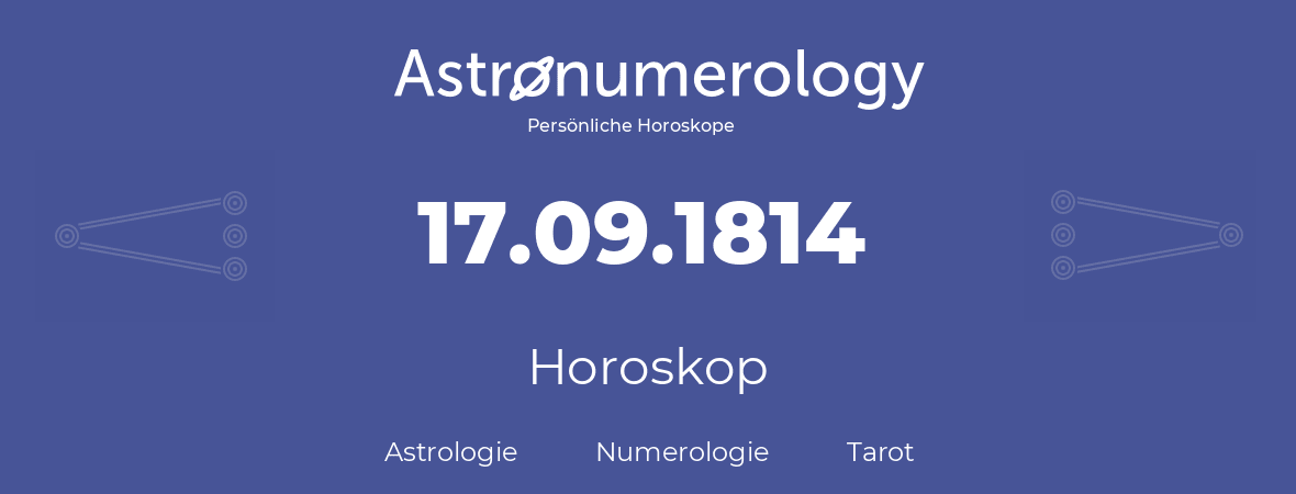 Horoskop für Geburtstag (geborener Tag): 17.09.1814 (der 17. September 1814)