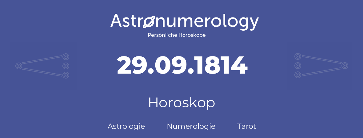 Horoskop für Geburtstag (geborener Tag): 29.09.1814 (der 29. September 1814)