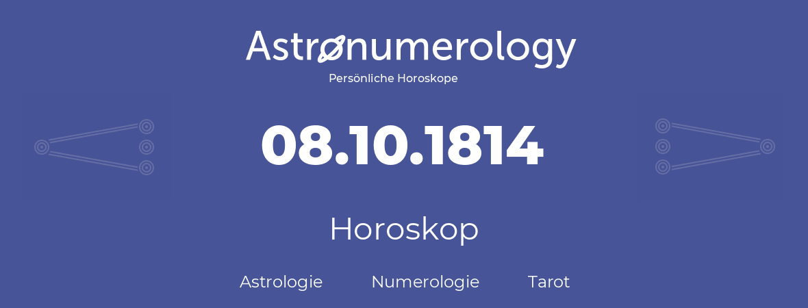 Horoskop für Geburtstag (geborener Tag): 08.10.1814 (der 08. Oktober 1814)