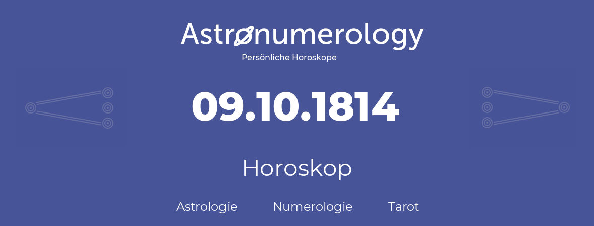 Horoskop für Geburtstag (geborener Tag): 09.10.1814 (der 09. Oktober 1814)