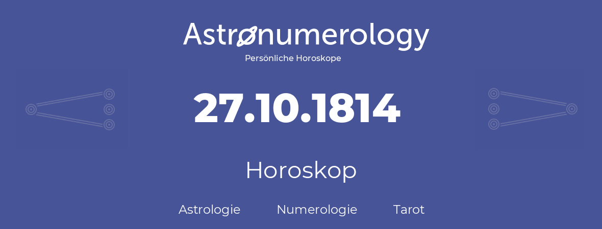 Horoskop für Geburtstag (geborener Tag): 27.10.1814 (der 27. Oktober 1814)