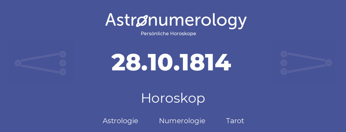 Horoskop für Geburtstag (geborener Tag): 28.10.1814 (der 28. Oktober 1814)