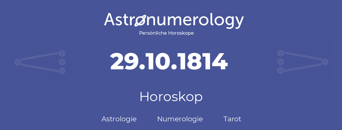 Horoskop für Geburtstag (geborener Tag): 29.10.1814 (der 29. Oktober 1814)