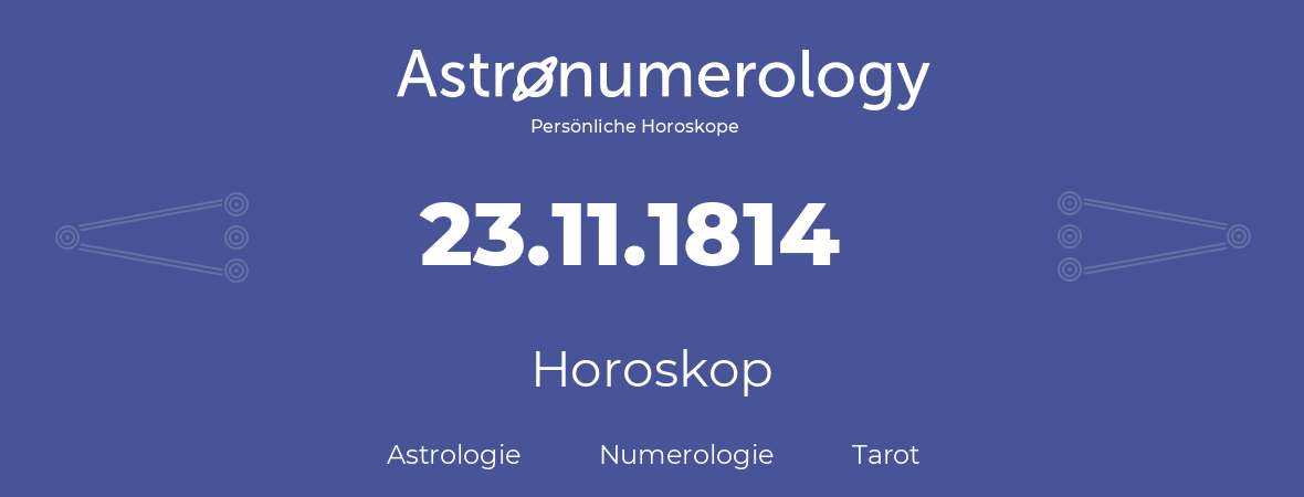 Horoskop für Geburtstag (geborener Tag): 23.11.1814 (der 23. November 1814)