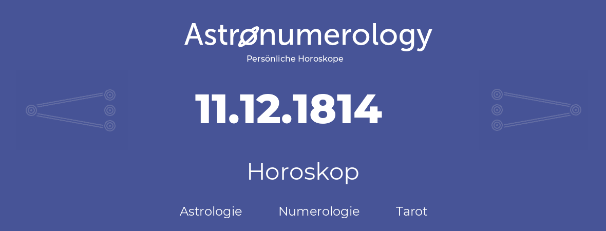 Horoskop für Geburtstag (geborener Tag): 11.12.1814 (der 11. Dezember 1814)