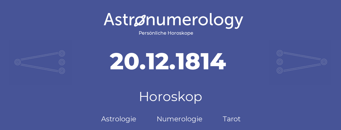 Horoskop für Geburtstag (geborener Tag): 20.12.1814 (der 20. Dezember 1814)