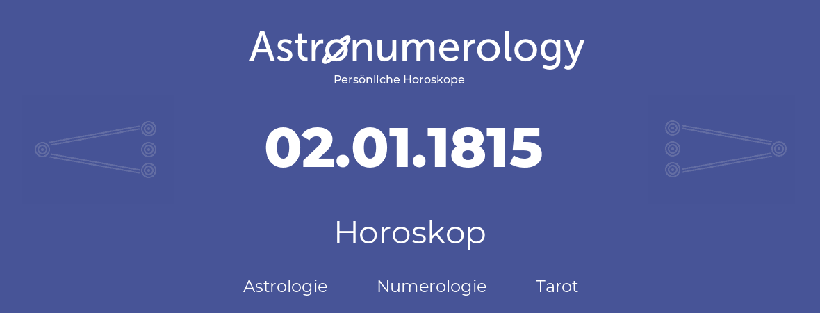 Horoskop für Geburtstag (geborener Tag): 02.01.1815 (der 2. Januar 1815)