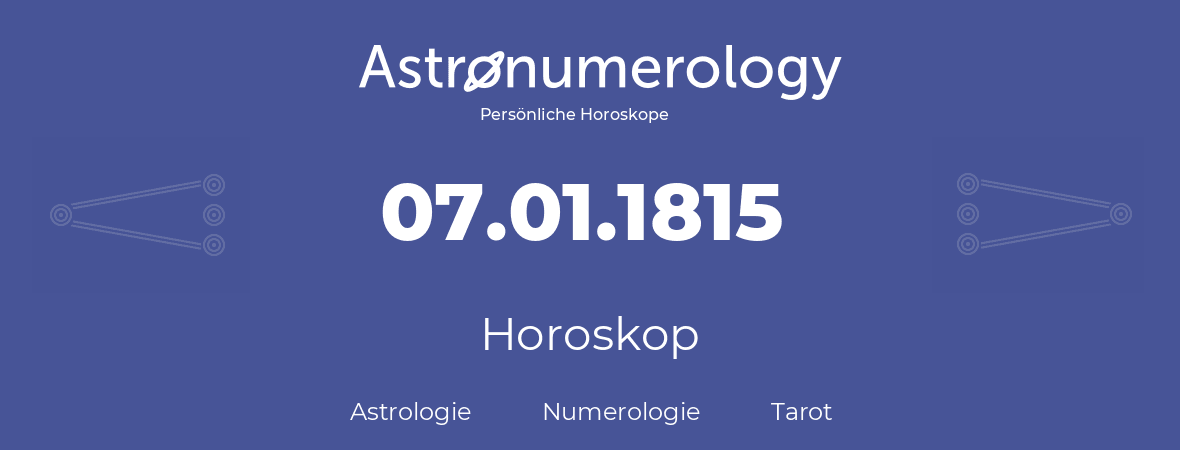 Horoskop für Geburtstag (geborener Tag): 07.01.1815 (der 7. Januar 1815)