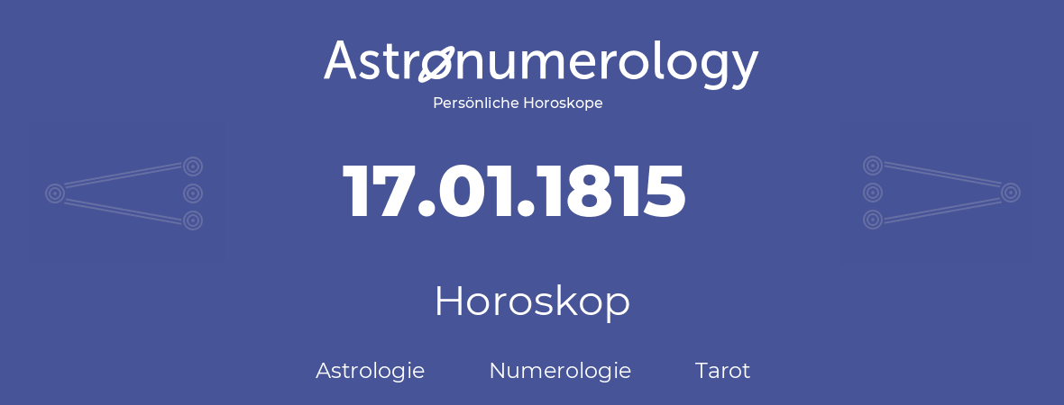 Horoskop für Geburtstag (geborener Tag): 17.01.1815 (der 17. Januar 1815)