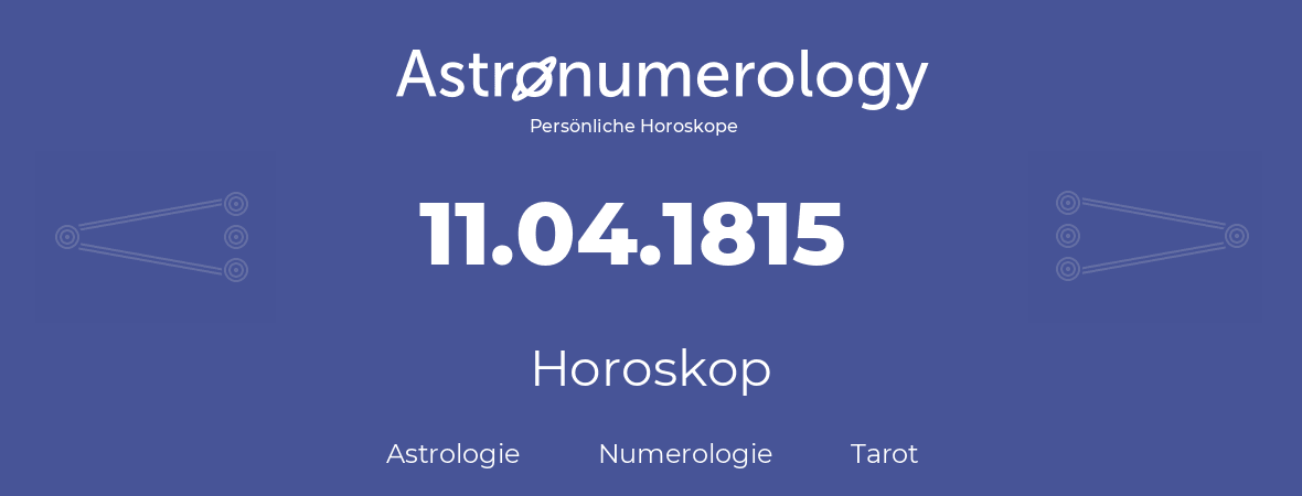 Horoskop für Geburtstag (geborener Tag): 11.04.1815 (der 11. April 1815)