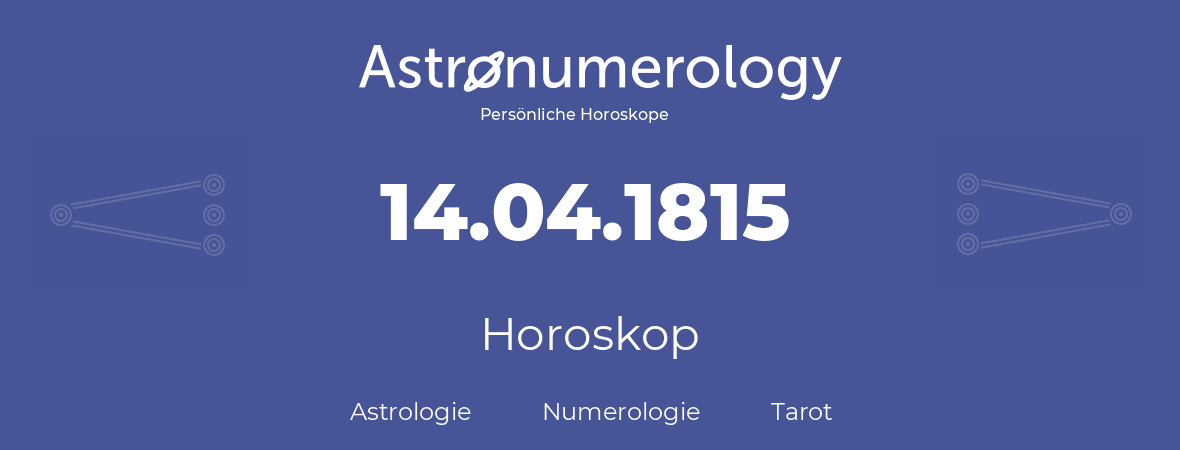 Horoskop für Geburtstag (geborener Tag): 14.04.1815 (der 14. April 1815)