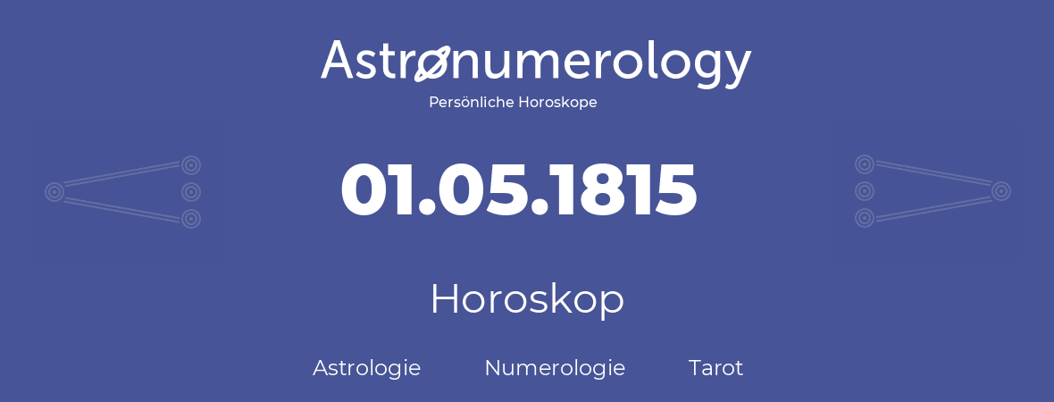 Horoskop für Geburtstag (geborener Tag): 01.05.1815 (der 1. Mai 1815)