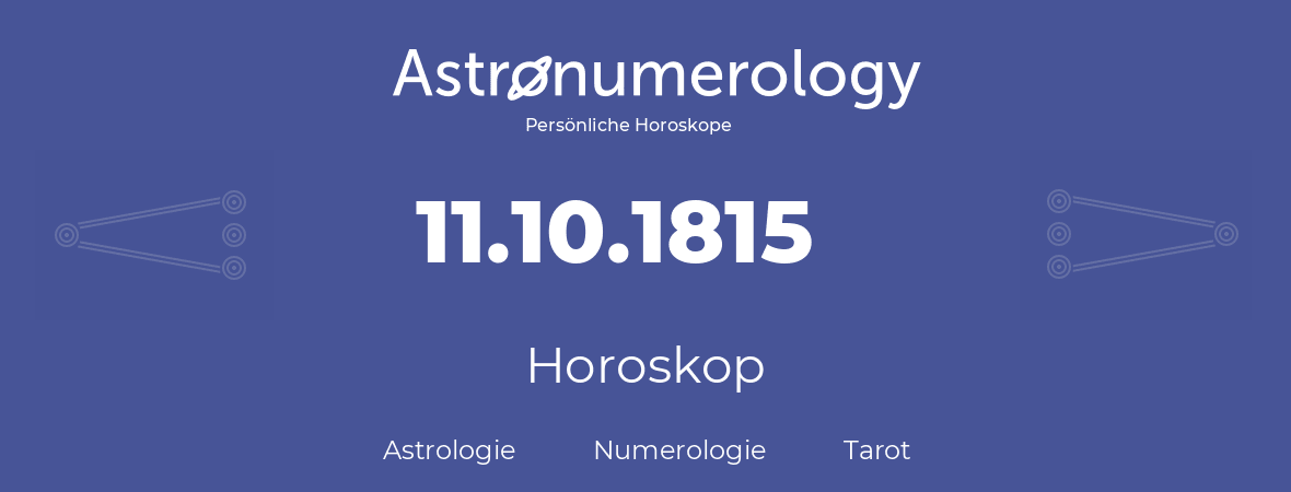 Horoskop für Geburtstag (geborener Tag): 11.10.1815 (der 11. Oktober 1815)