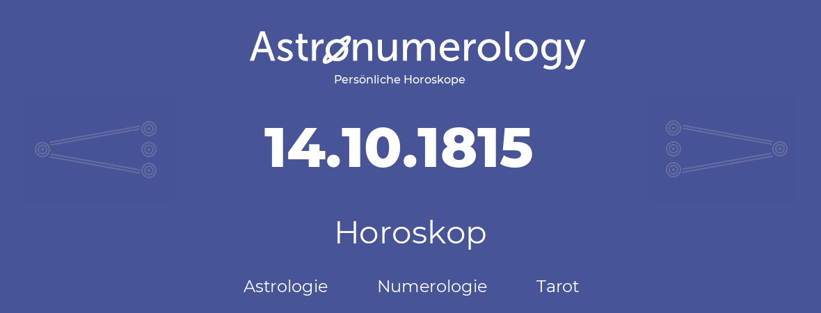 Horoskop für Geburtstag (geborener Tag): 14.10.1815 (der 14. Oktober 1815)