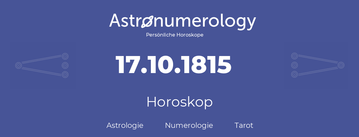 Horoskop für Geburtstag (geborener Tag): 17.10.1815 (der 17. Oktober 1815)