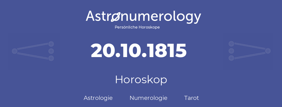 Horoskop für Geburtstag (geborener Tag): 20.10.1815 (der 20. Oktober 1815)