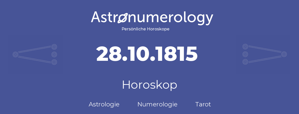 Horoskop für Geburtstag (geborener Tag): 28.10.1815 (der 28. Oktober 1815)