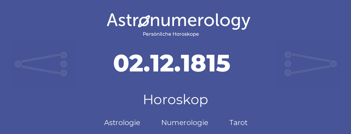 Horoskop für Geburtstag (geborener Tag): 02.12.1815 (der 02. Dezember 1815)