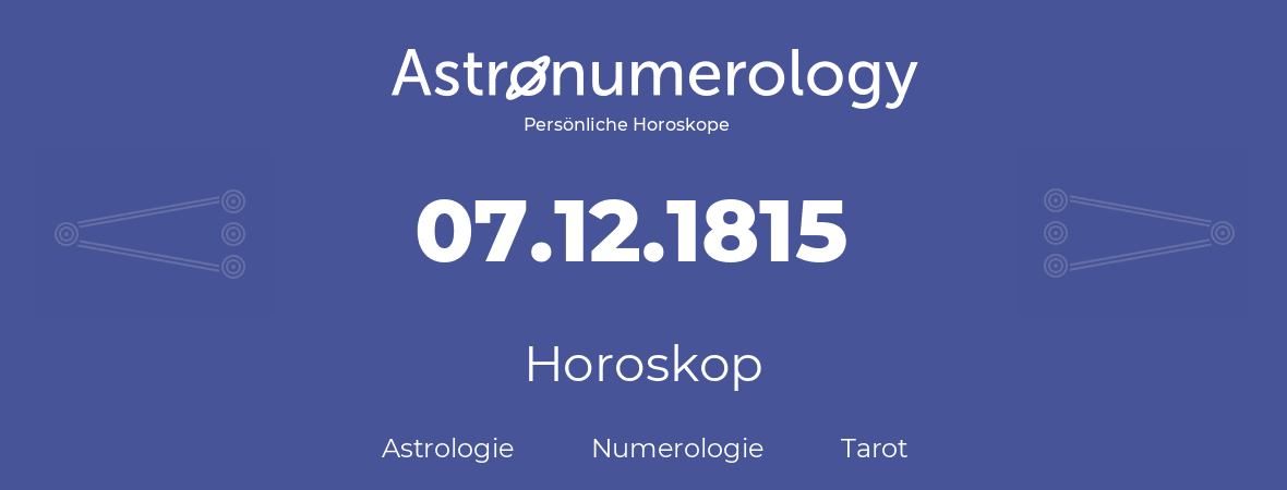 Horoskop für Geburtstag (geborener Tag): 07.12.1815 (der 7. Dezember 1815)