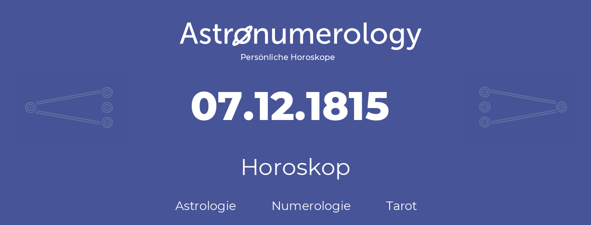 Horoskop für Geburtstag (geborener Tag): 07.12.1815 (der 07. Dezember 1815)