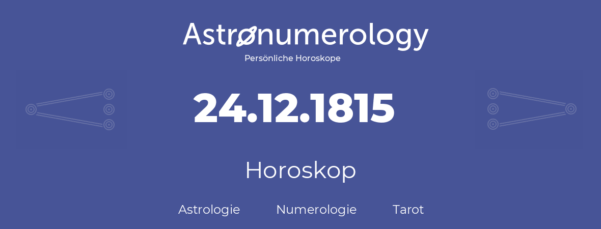 Horoskop für Geburtstag (geborener Tag): 24.12.1815 (der 24. Dezember 1815)